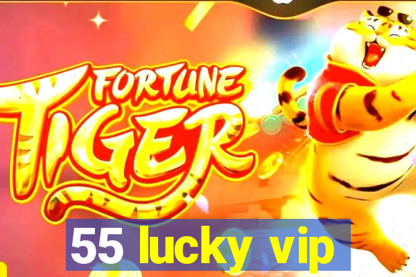 55 lucky vip